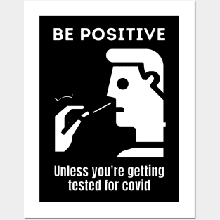 Be positive unless you're getting tested for covid Posters and Art